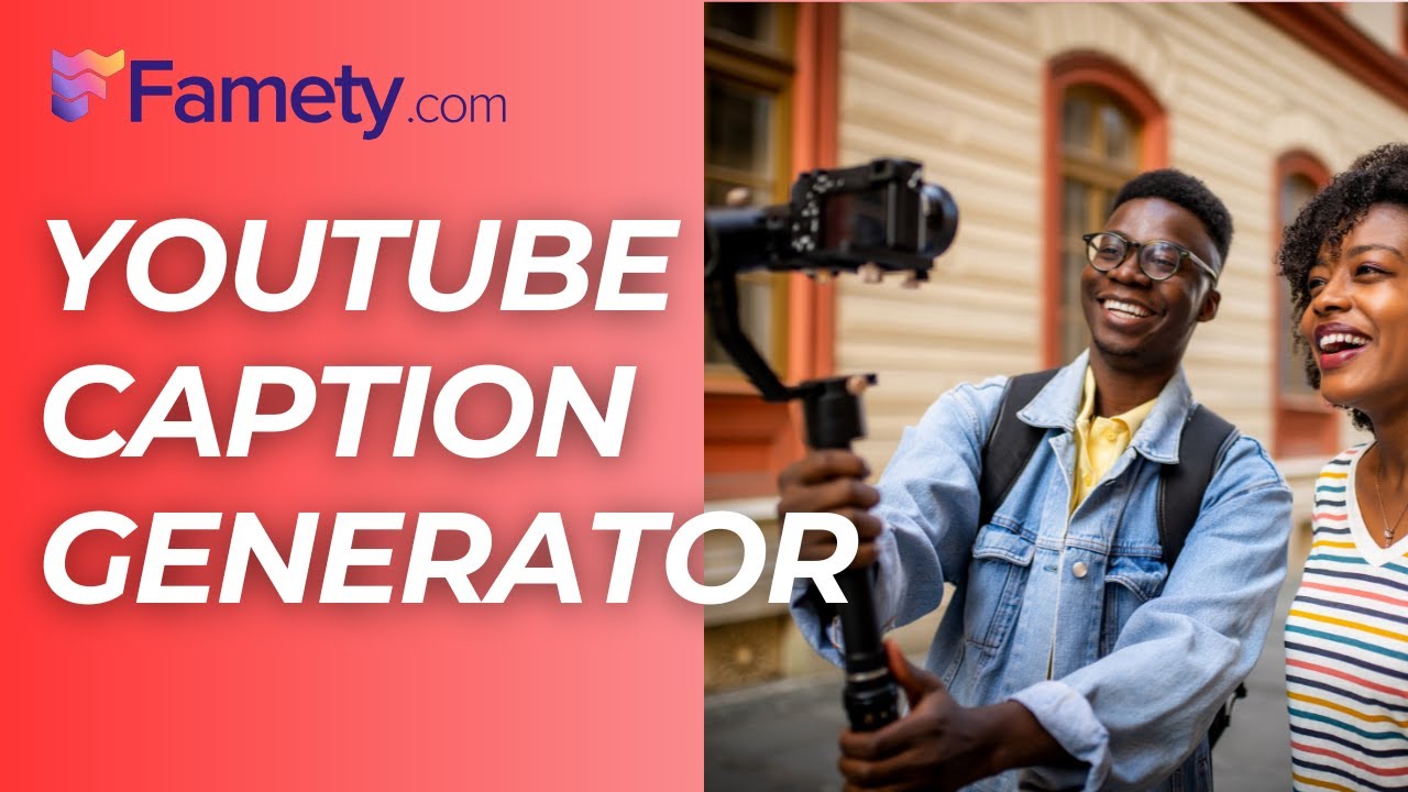 YouTube Caption Generator - Enhance Your Videos with Impactful Captions! | Famety