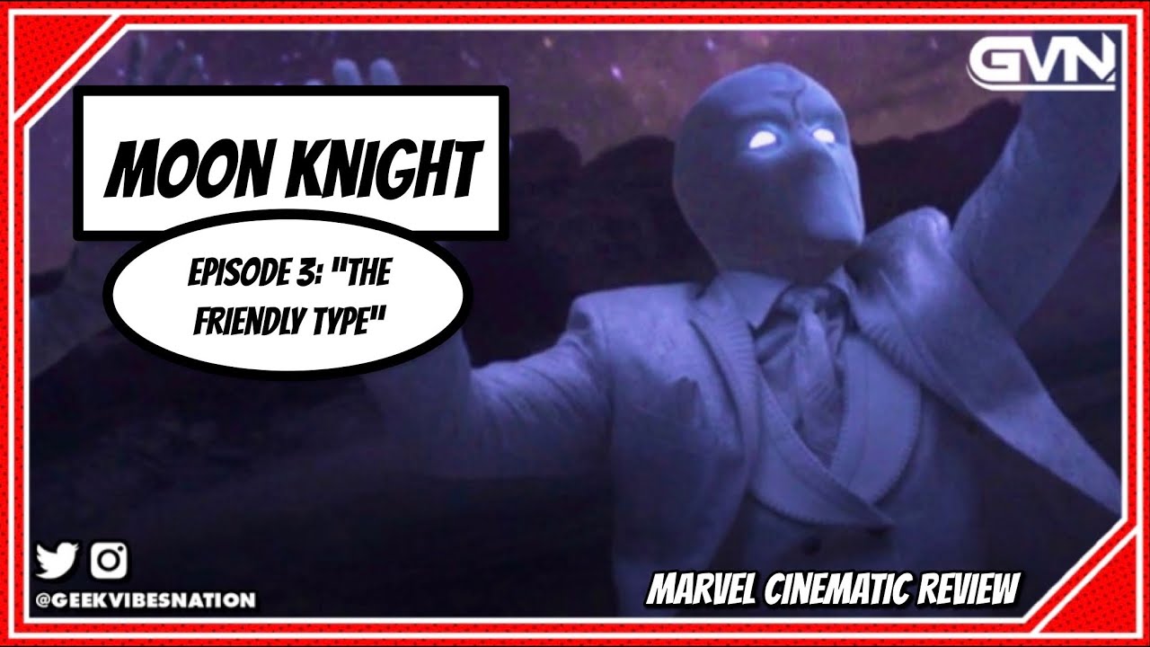 Marvel Cinematic Review: MOON KNIGHT Episode 3 - “The Friendly Type”