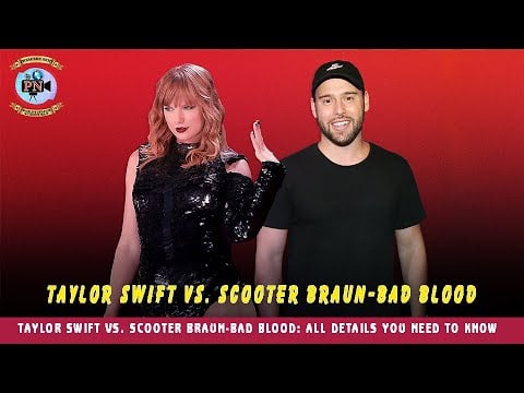 Taylor Swift Vs. Scooter Braun-Bad Blood: All Details You Need To Know - Premiere Next